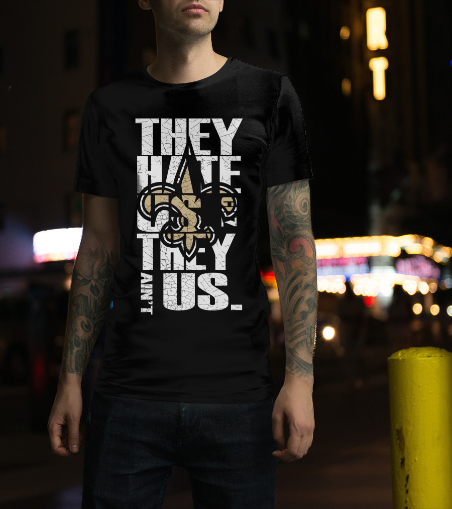New Orleans Saints They Hate Us Cause They Ain't Us T-Shirt