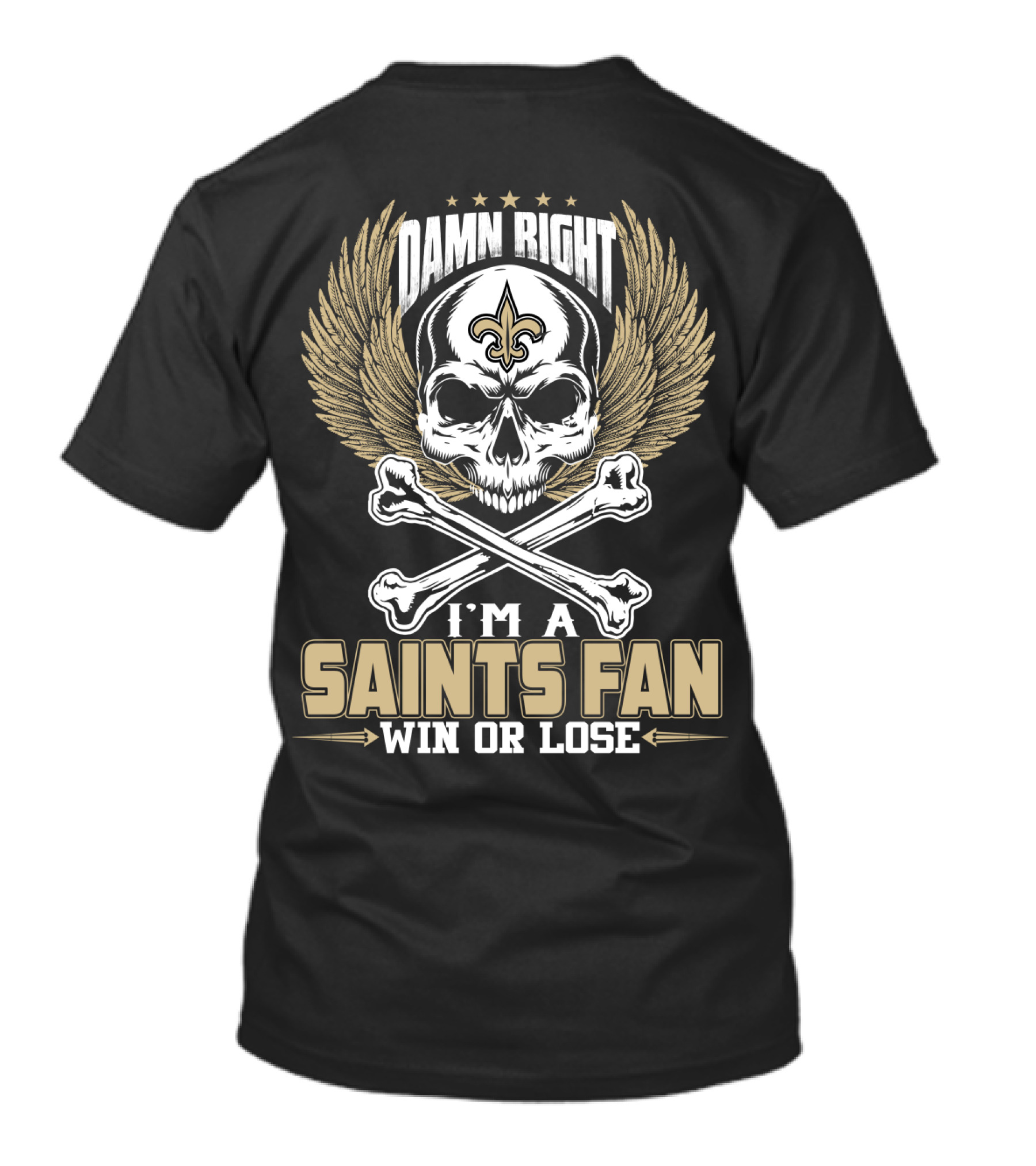 Damn Right I'm A Saints Fan Win Or Lose T-Shirt
