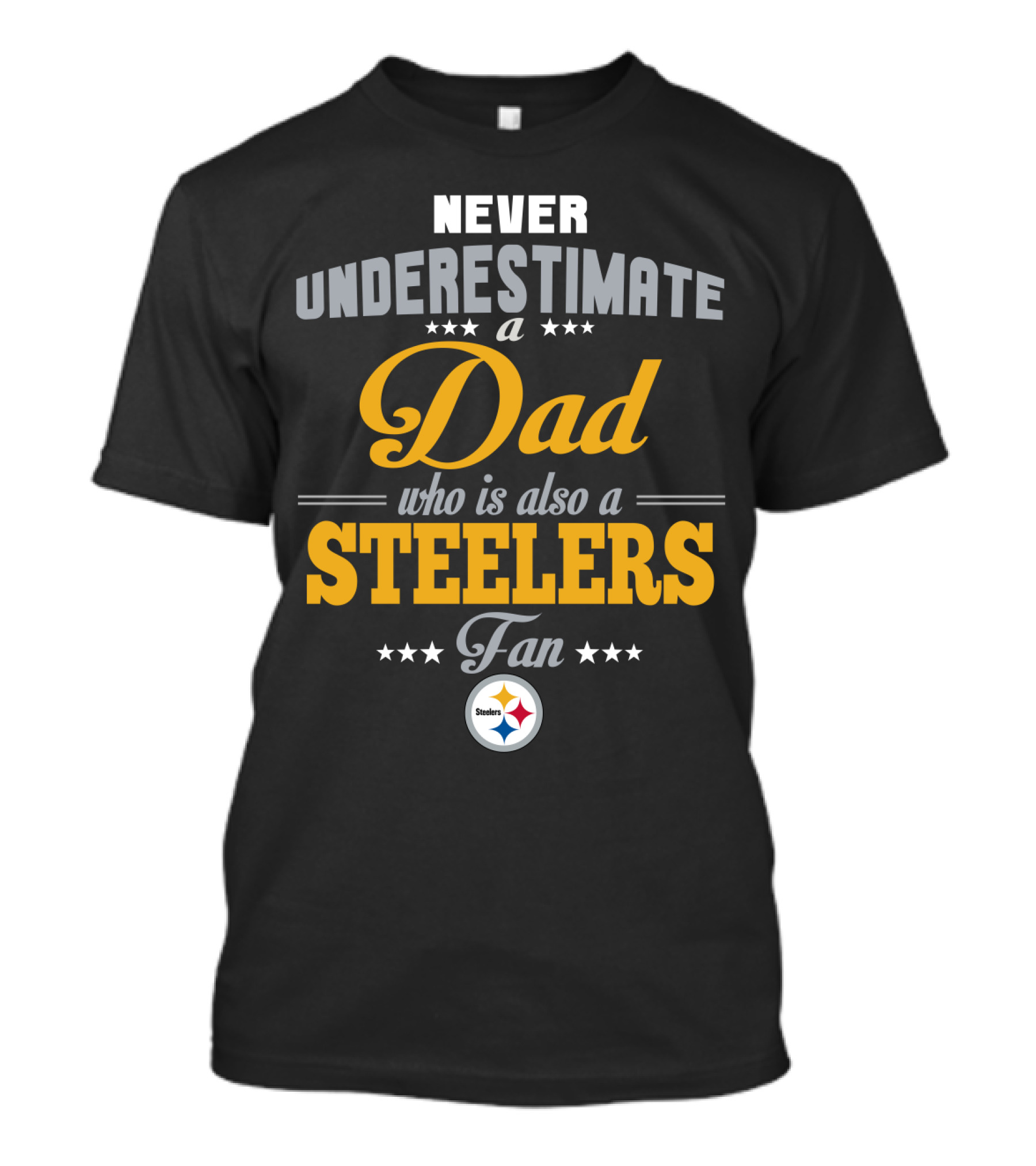 Never Underestimate A Dad Who Is Also A Steelers Fan T-Shirt