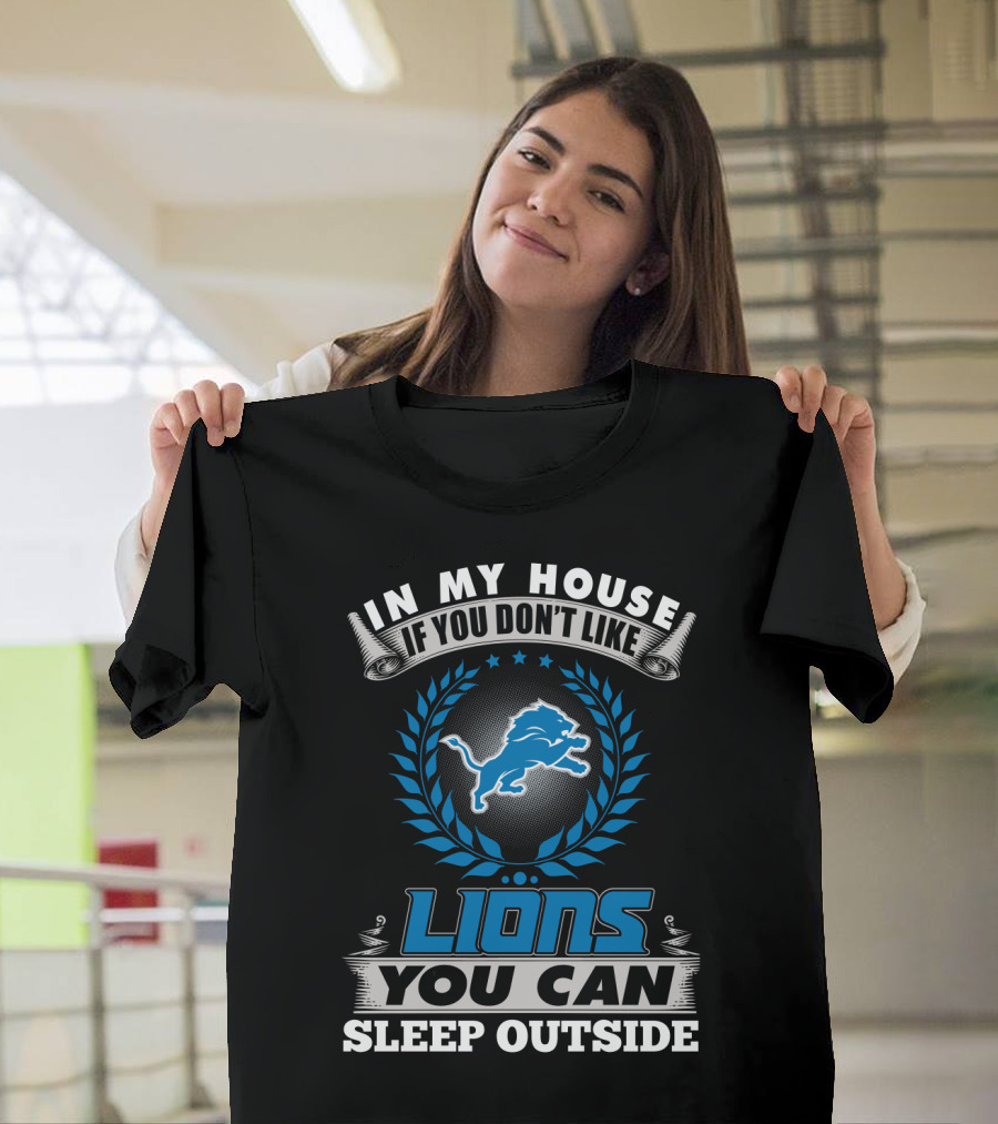 In My House If You Don't Like Detroit Lions You Can Sleep Outside T-Shirt