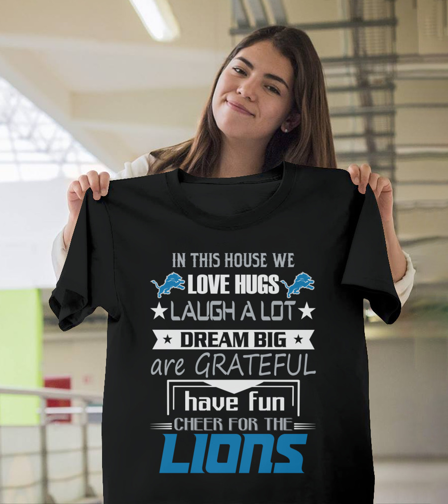 In This House We Love Hugs Laugh A Lot Dream Big Are Grateful Have Fun Cheer For The Lions T-Shirt