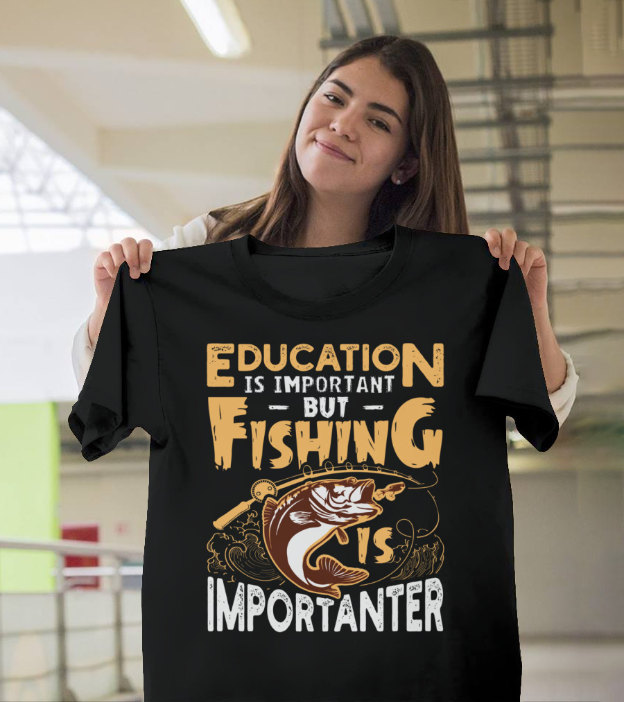 Education Is Important But Fishing Is Importanter Bass With Fishing Rod T-Shirt