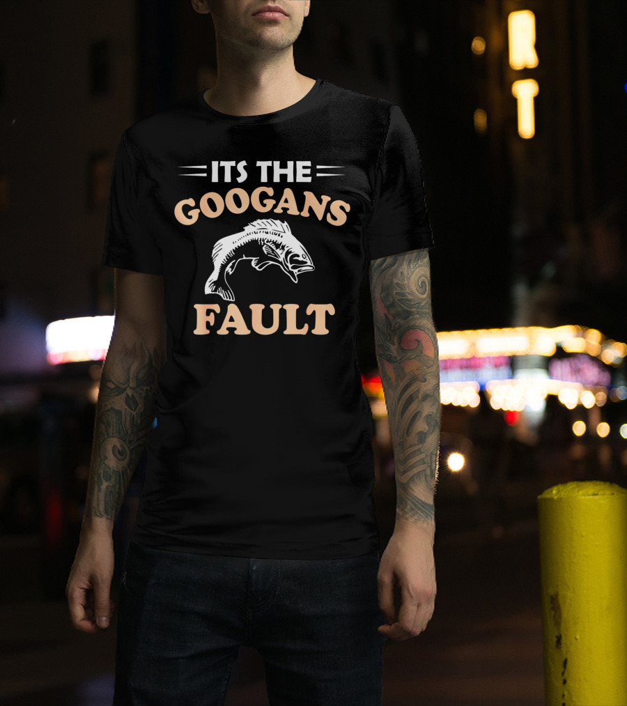 Its The Googans Fault Fishing T-Shirt