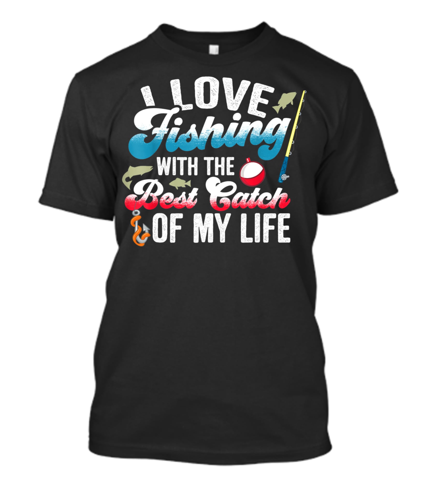 I Love Fishing With The Best Catch Of My Life T-Shirt