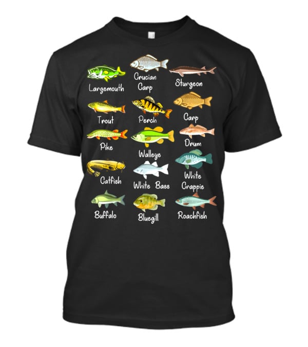 Freshwater Fish Species: Largemouth, Crucian Carp, Sturgeon, Trout, Perch, Carp, Pike, Walleye, Drum, Catfish, White Bass, White Crappie, Buffalo, Bluegill, Roachfish T-Shirt
