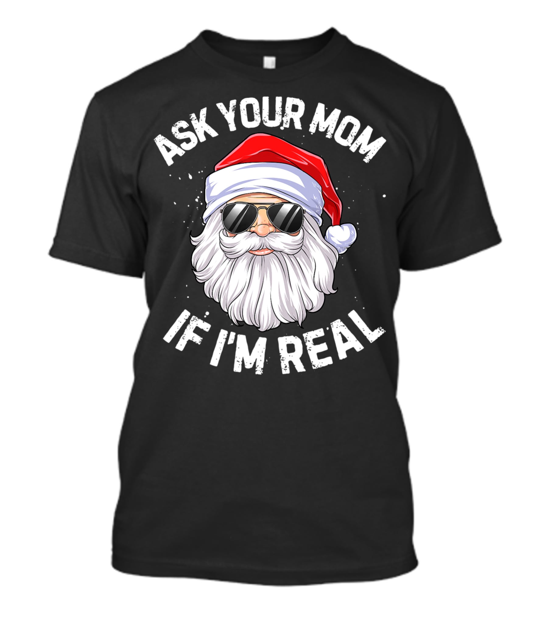 Ask Your Mom If I'm Real Christmas Santa In Sunglasses T-Shirt