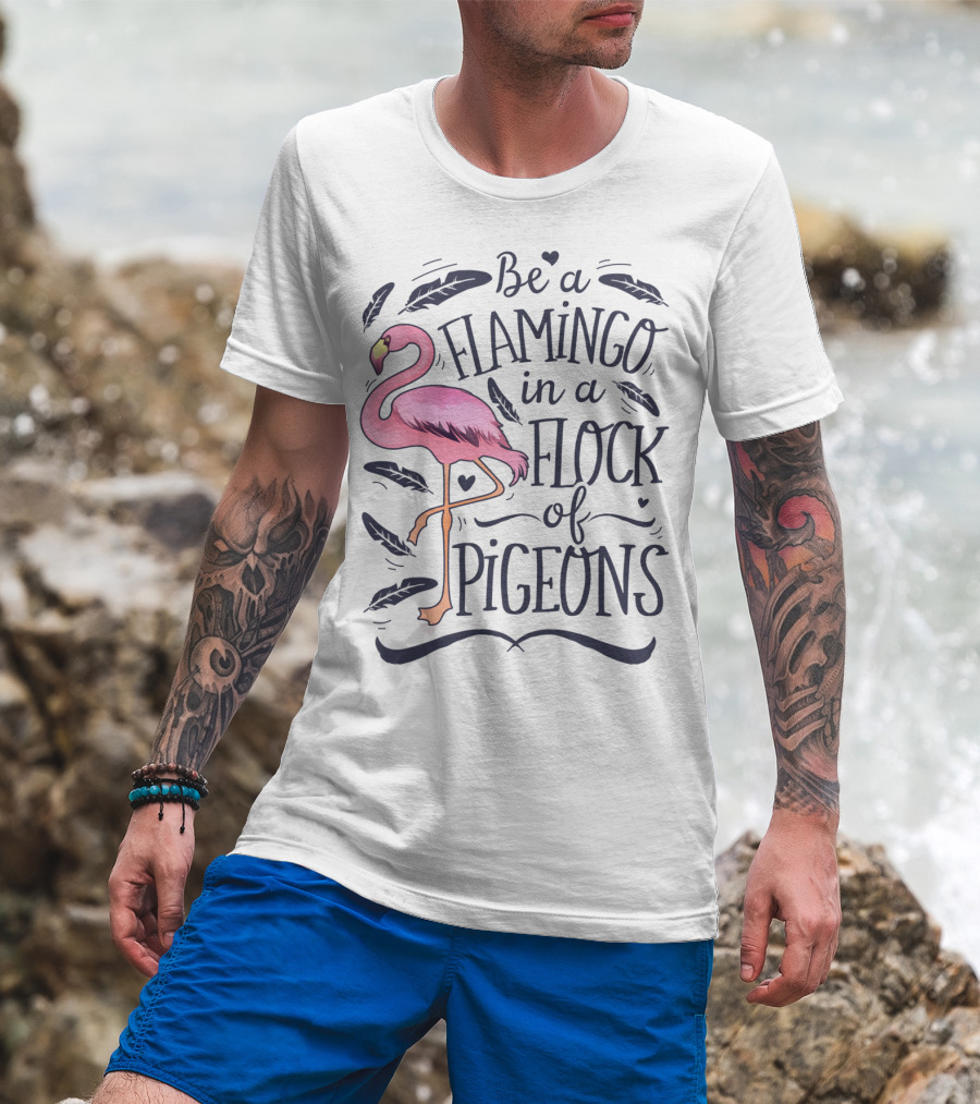 Be A Flamingo In A Flock Of Pigeons Funny Pink Bird Lovers Feathers Hearts T-Shirt