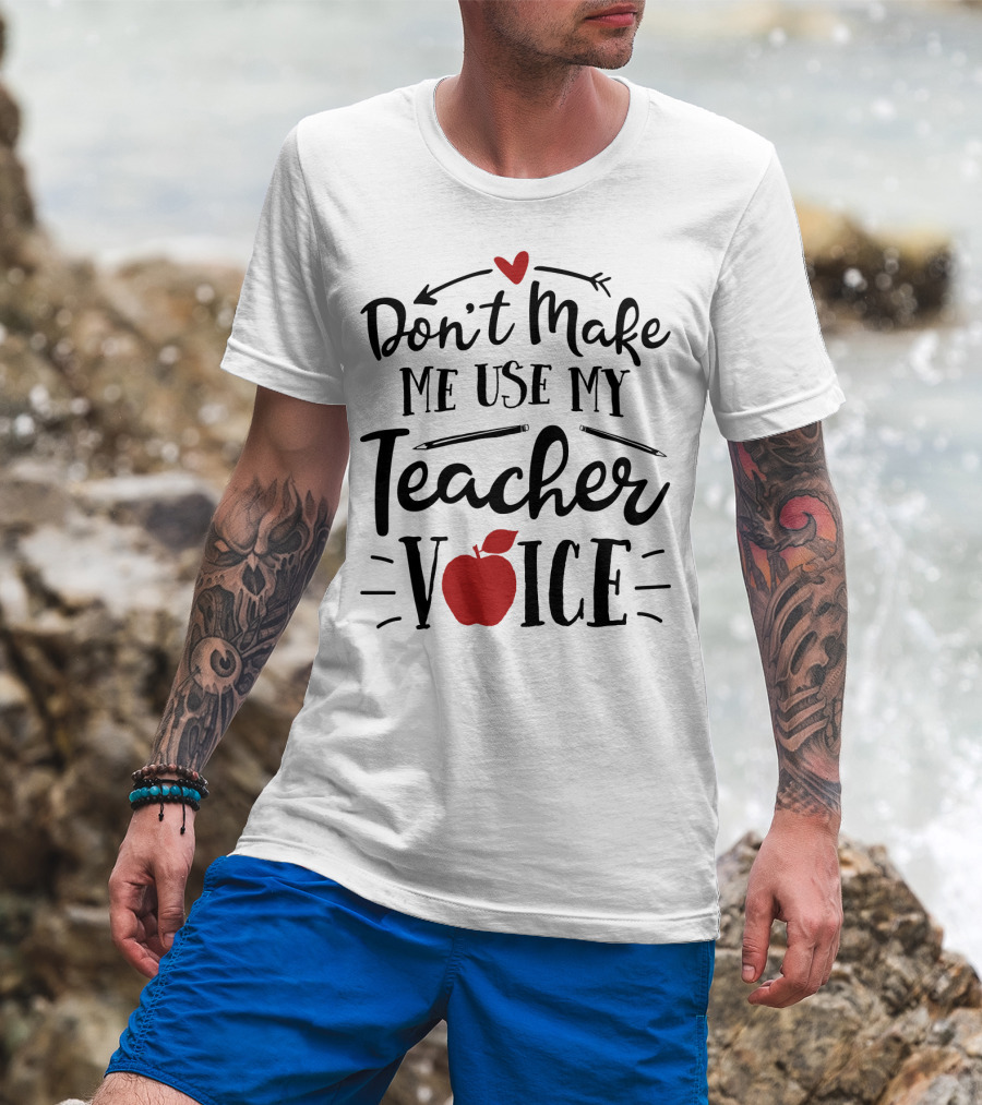 Don't Make Me Use My Teacher Voice Apple Heart Arrow T-Shirt