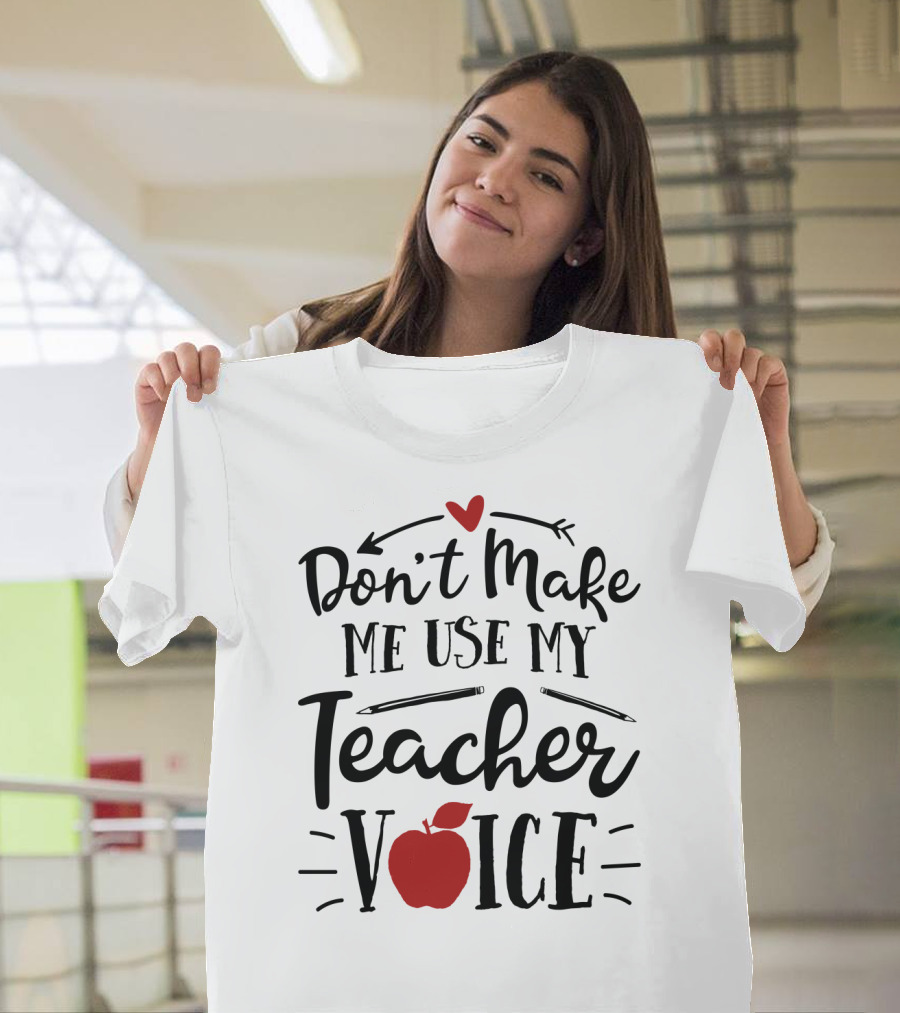 Don't Make Me Use My Teacher Voice Apple Heart Arrow T-Shirt