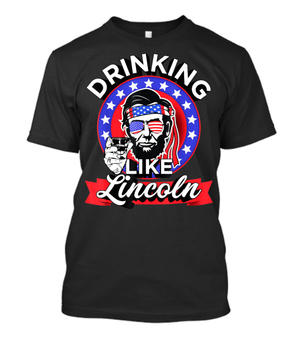 Drinking Like Lincoln American Patriotic 4th Of July Celebration Stars And Stripes Glass T-Shirt
