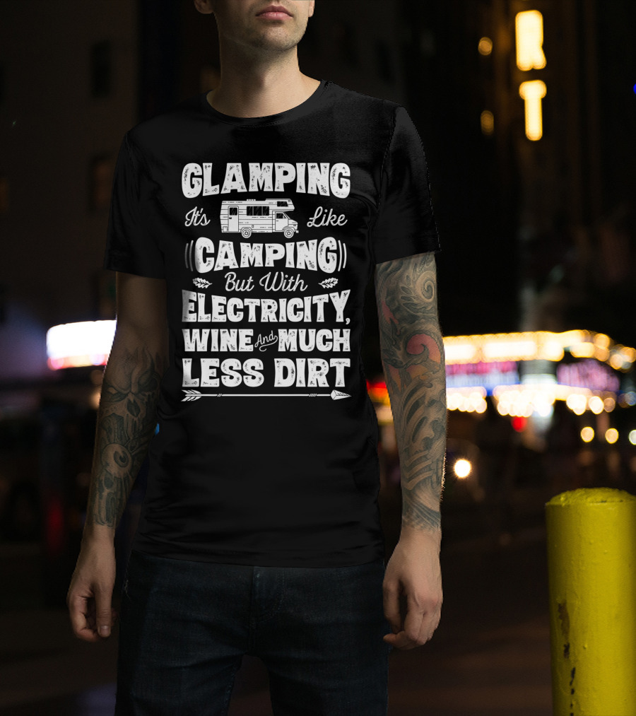 Glamping It's Like Camping But With Electricity Wine And Much Less Dirt Glamper Women Wine Funny Camping T-Shirt
