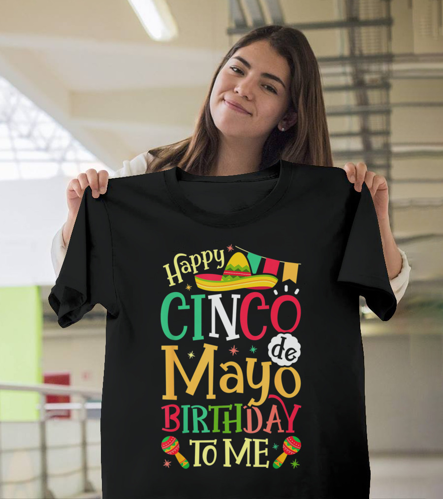 Happy Cinco De Mayo Birthday To Me Mexican Sombrero Maracas T-Shirt