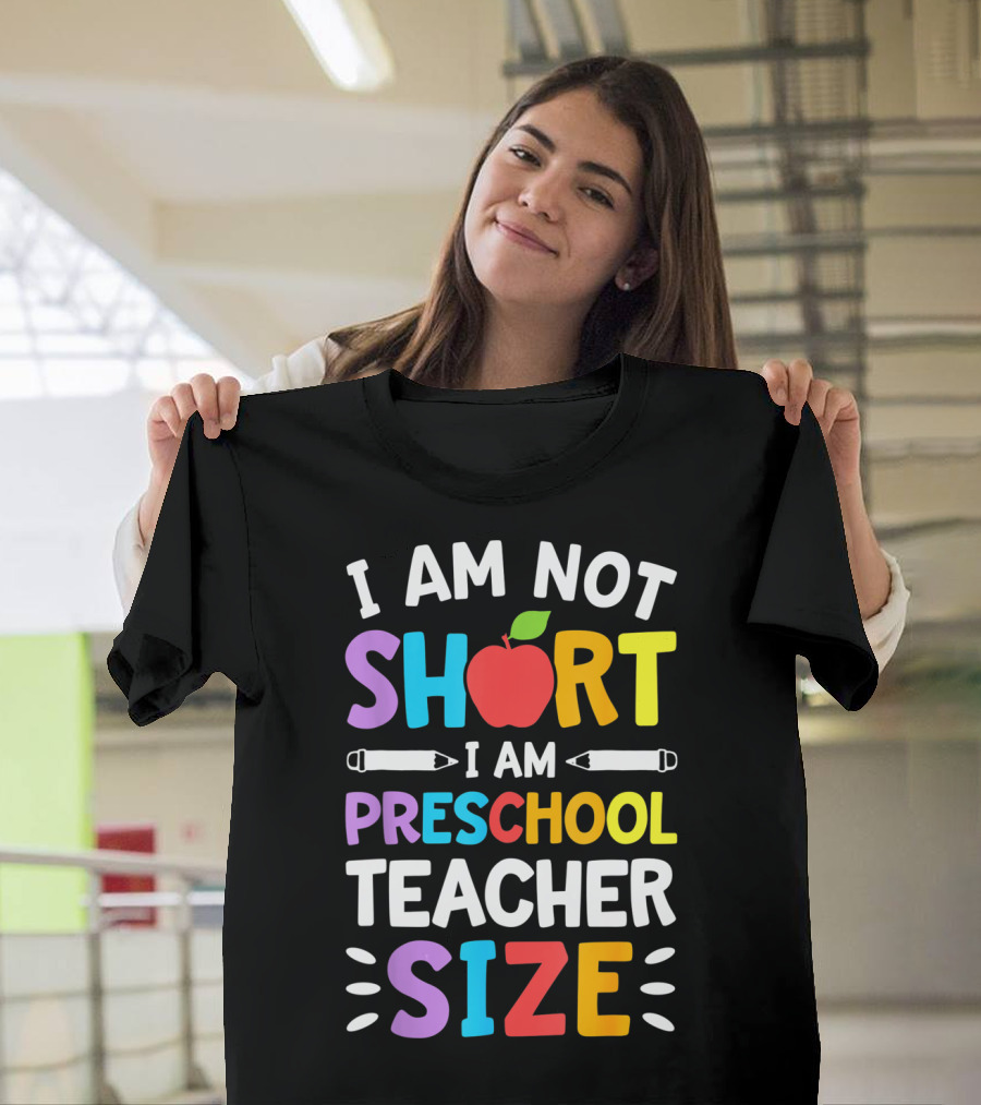 I Am Not Short I Am Preschool Teacher Size Funny Colorful Apple Pencil T-Shirt