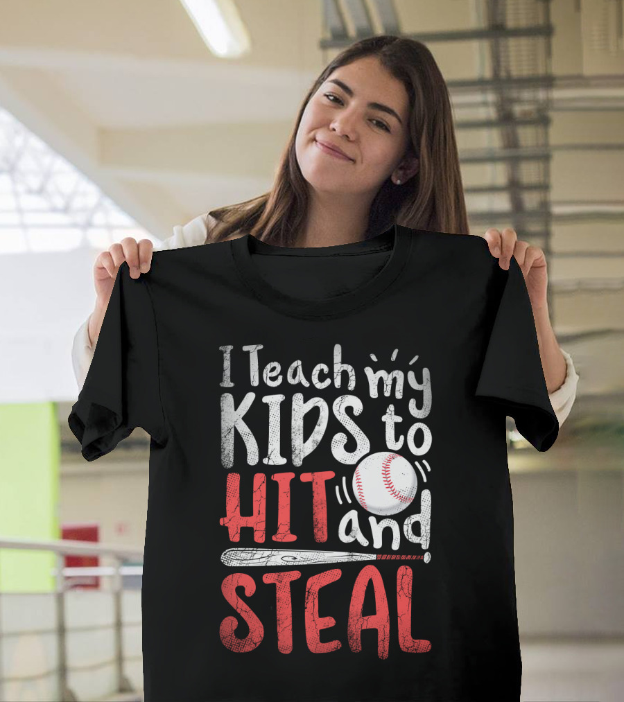 I Teach My Kids to Hit and Steal Baseball with Bat and Ball T-Shirt