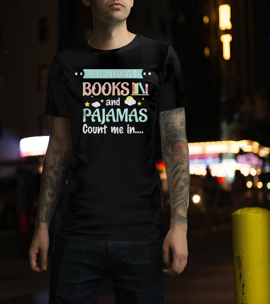 If It Involves Books And Pajamas Count Me In T-Shirt
