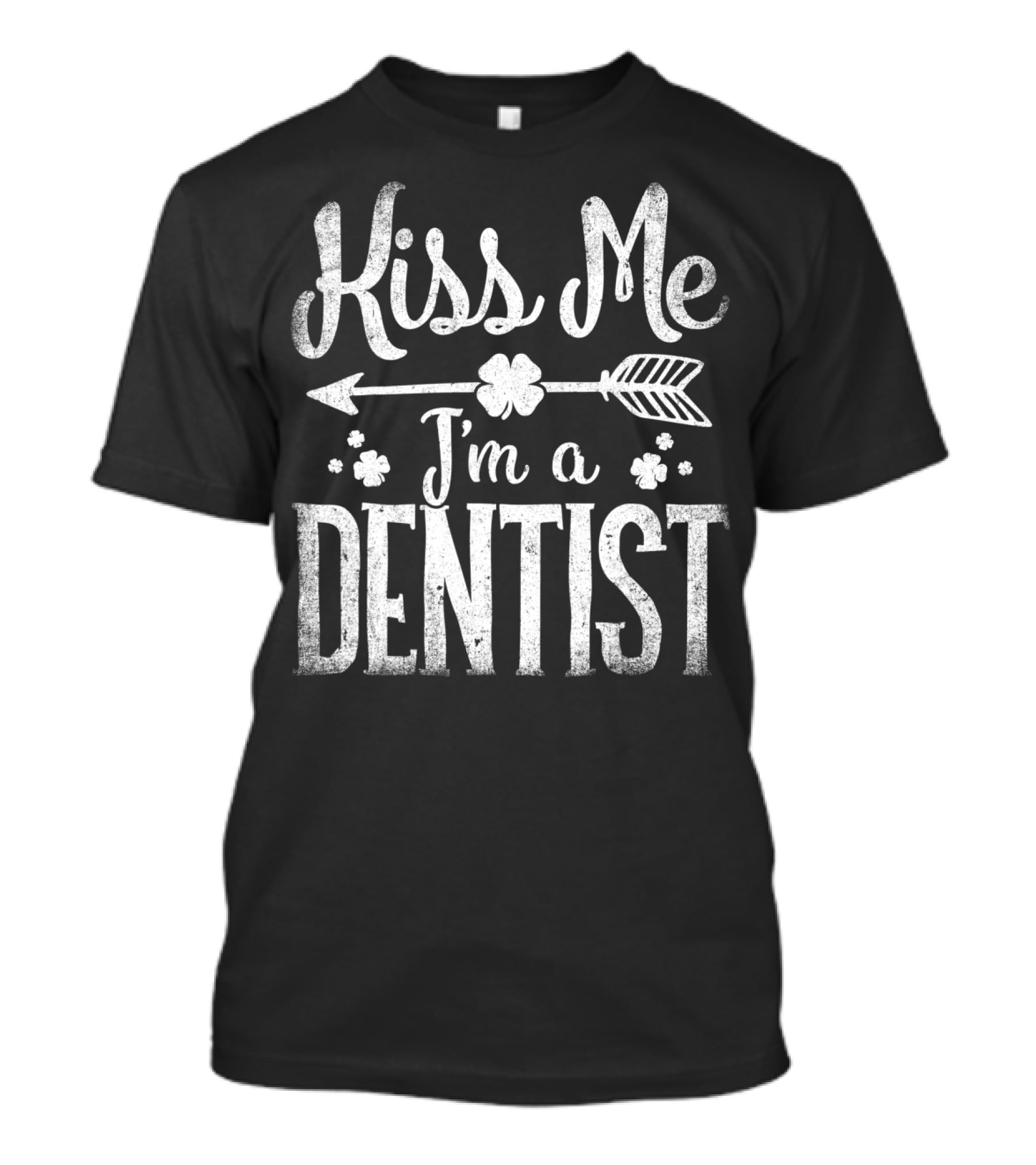 Kiss Me I'm A Dentist Lucky Arrow Charm T-Shirt