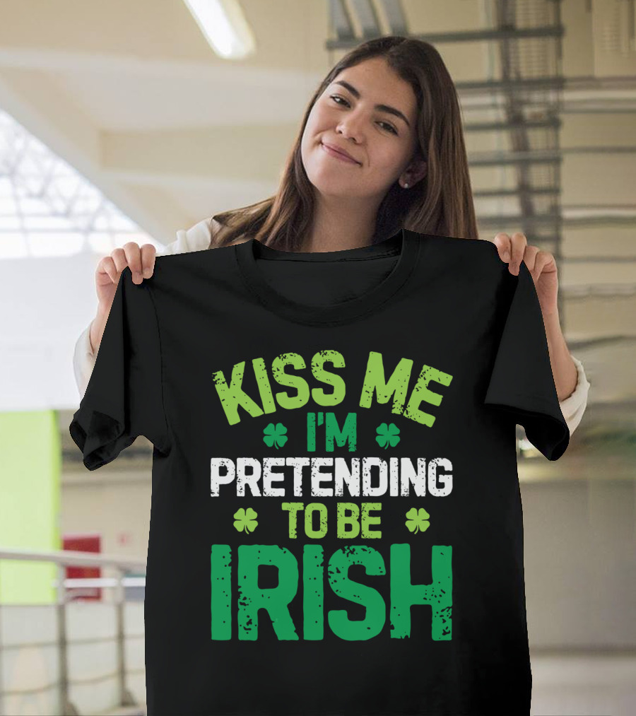 Kiss Me I'm Pretending to Be Irish St Patricks Shamrocks T-Shirt