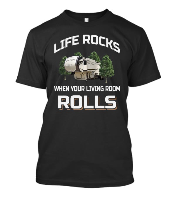 Life Rocks When Your Living Room Rolls Montana RV Adventure T-Shirt