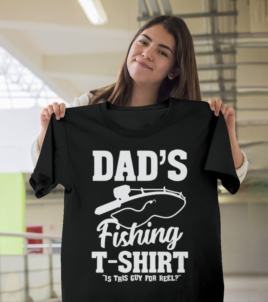 DAD'S FISHING T-SHIRT IS THIS GUY FOR REEL? T-Shirt