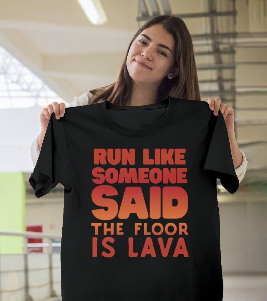 Run Like Someone Said The Floor Is Lava Bold Red and Orange Text T-Shirt