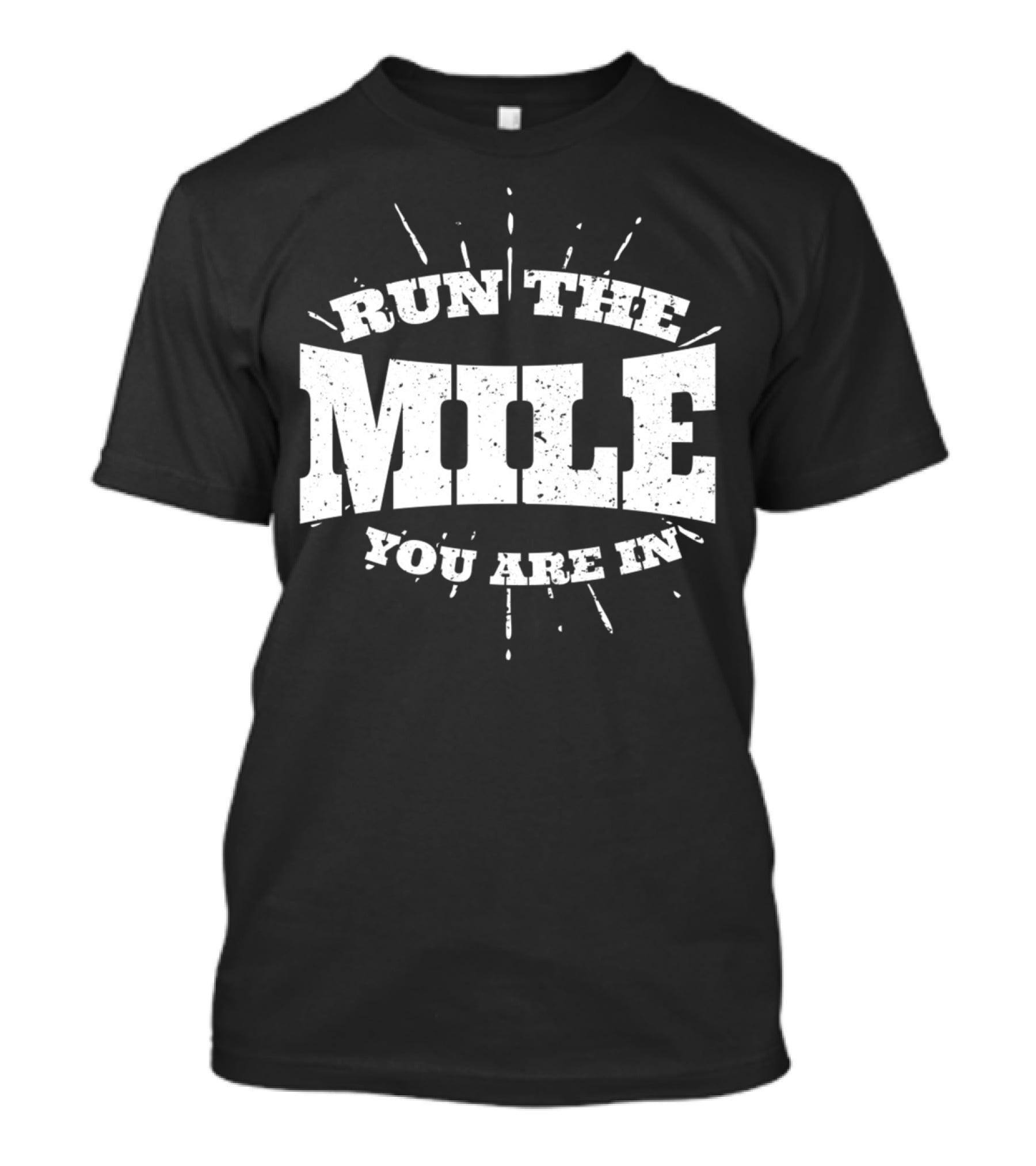 Run The Mile You Are In Motivational Fitness Mindset T-Shirt