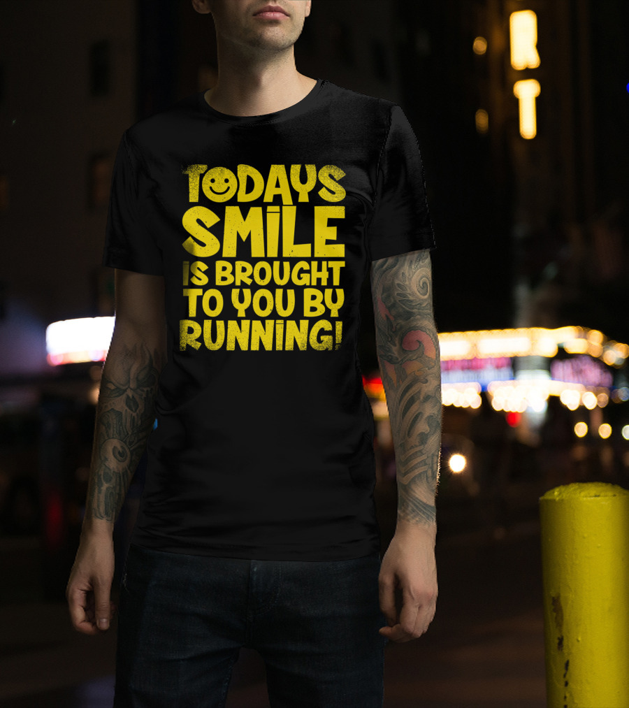 Today's Smile Is Brought To You By Running T-Shirt