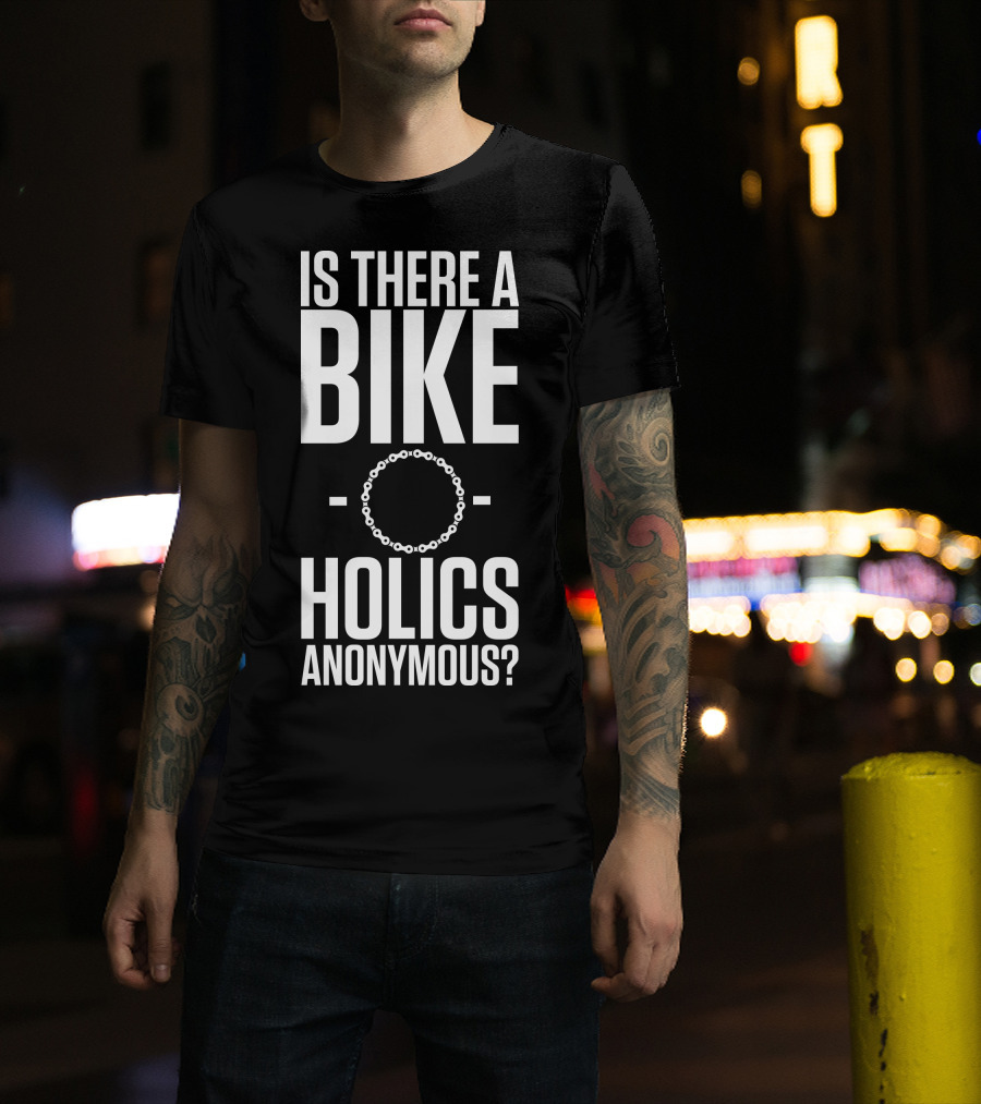 Is There A Bike O Holics Anonymous? T-Shirt