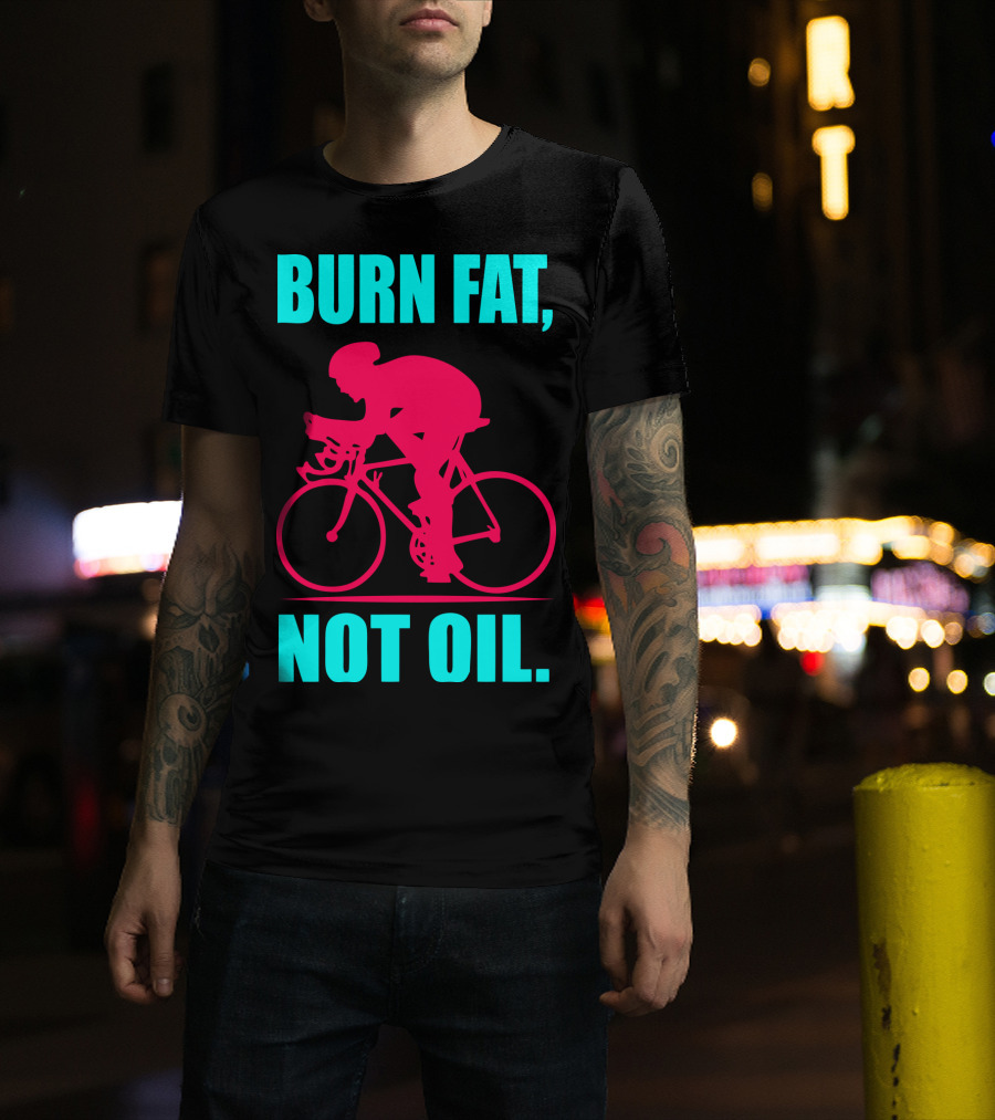 Burn Fat Not Oil Cycling Man T-Shirt