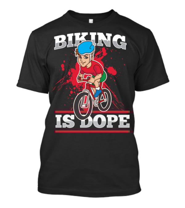Biking Is Dope Cyclist Bicycle Life Love Cycling T-Shirt