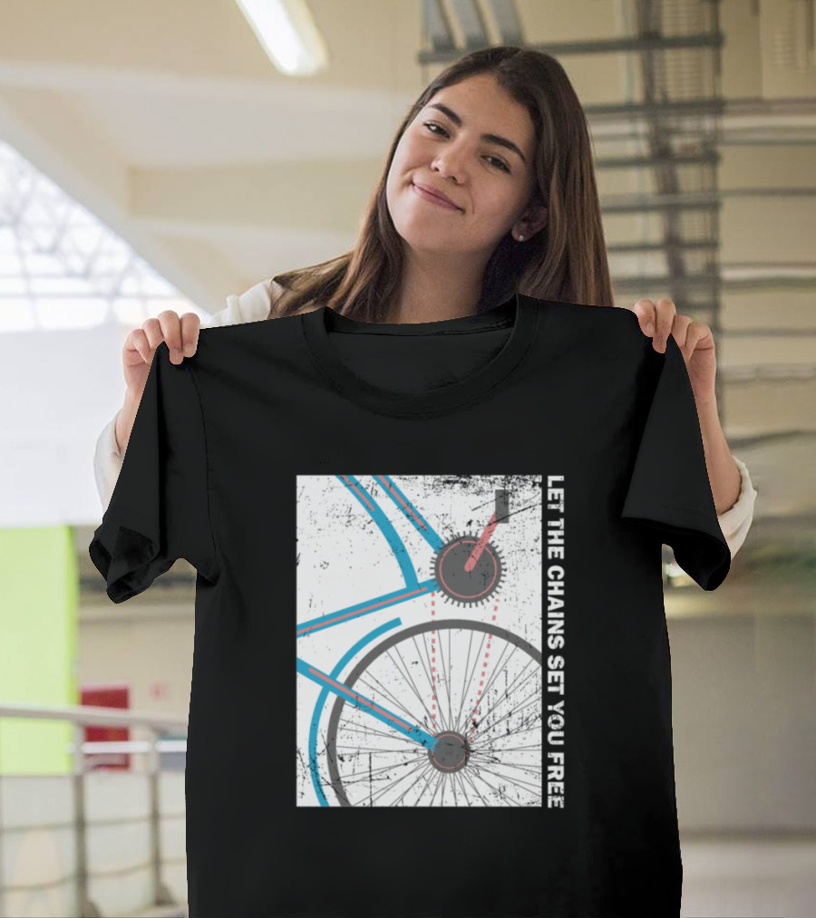 Cyclist Bike Freedom Let The Chains Set You Free T-Shirt