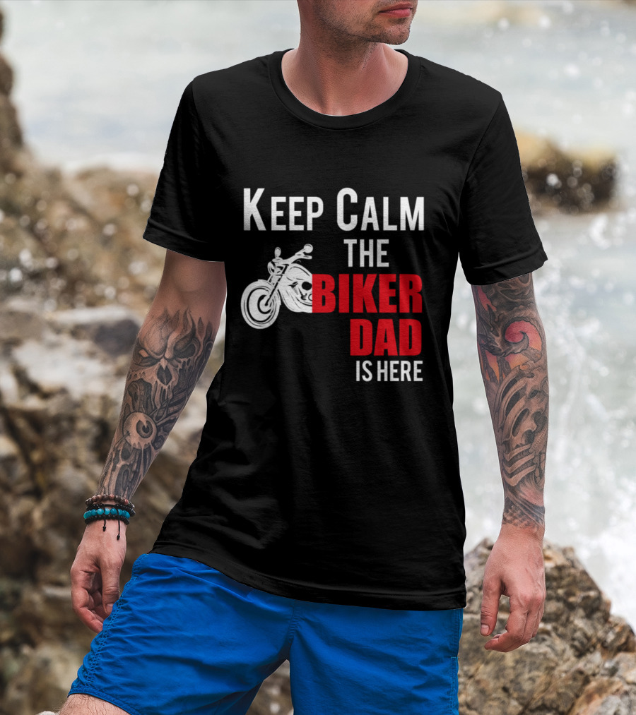 Keep Calm The Biker Dad Is Here Motorcycle T-Shirt