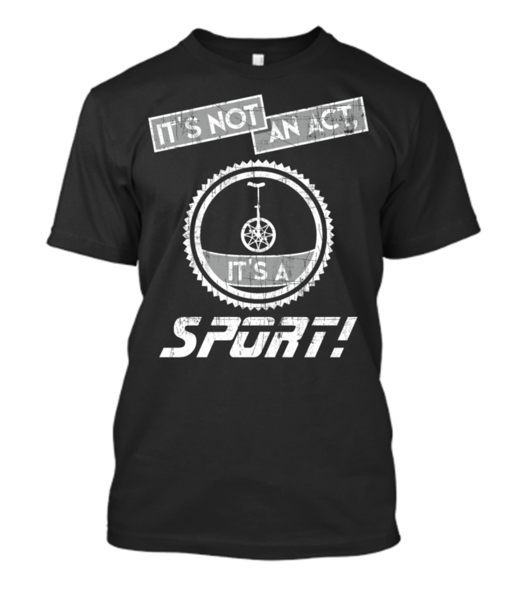 It's Not An Act It's A Sport Unicycling Is A Cool Crazy Funny Sport T-Shirt