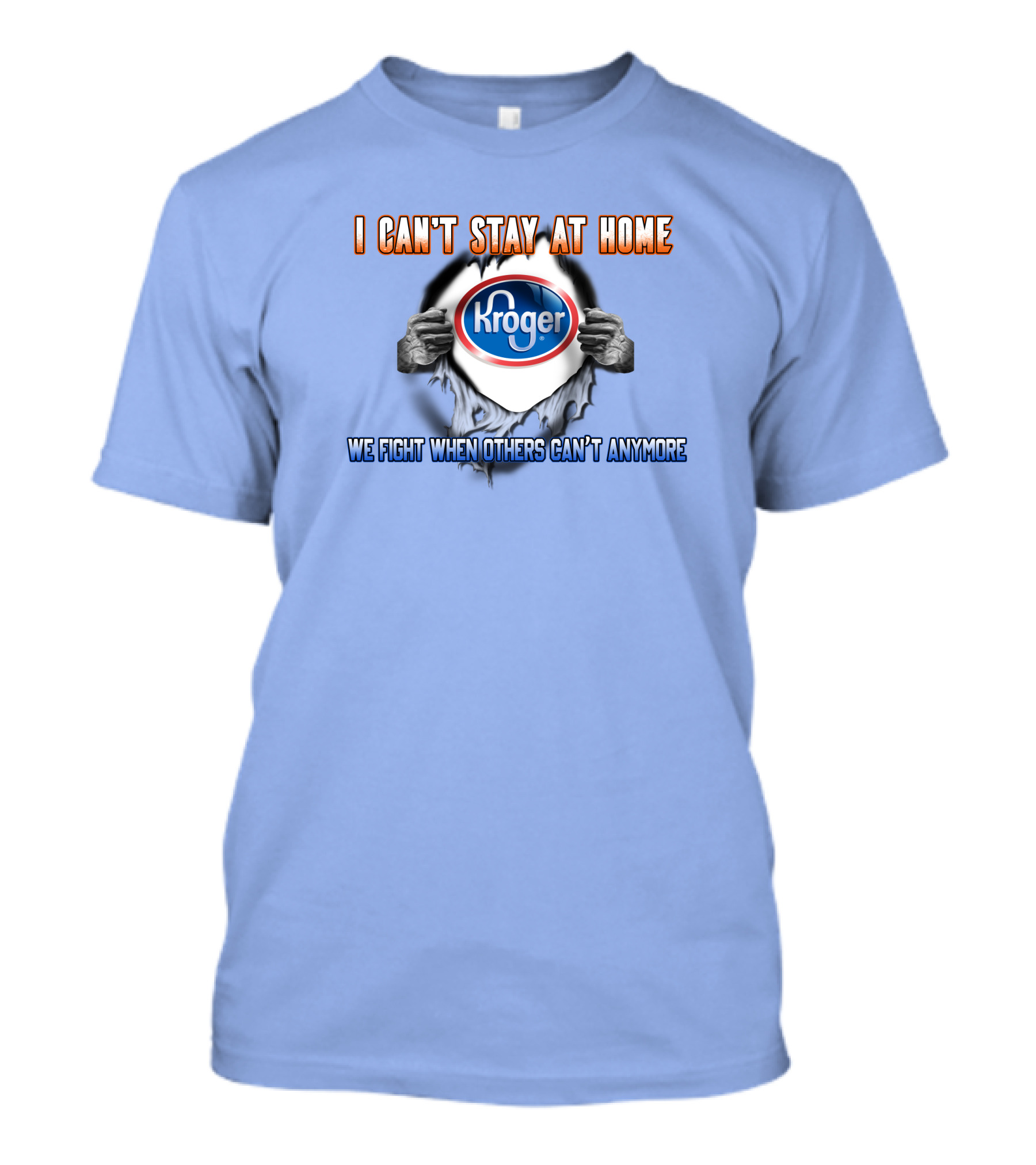 I Can’t Stay At Home Kroger We Fight When Others Can’t Anymore T-Shirt