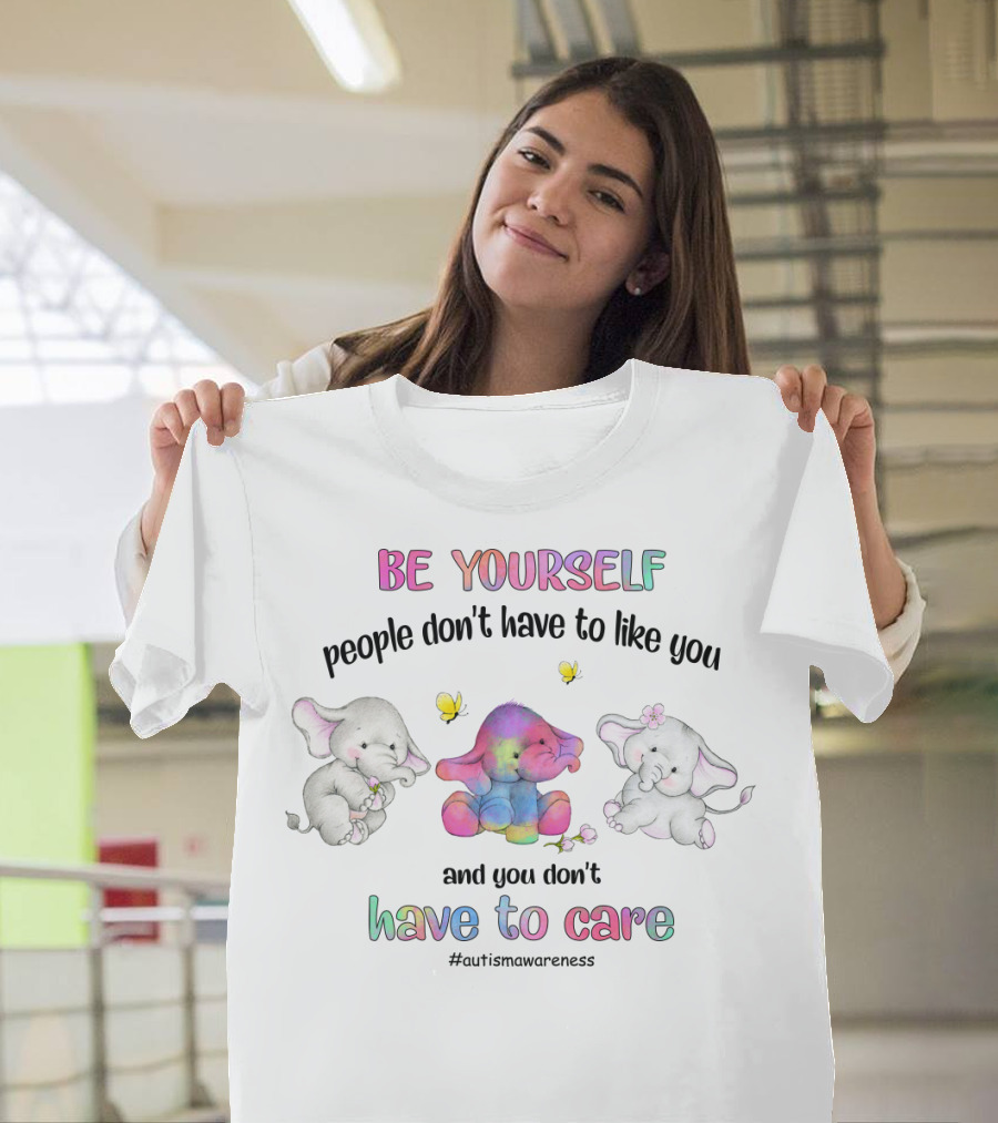 Be Yourself People Don’t Have to Like You and You Don’t Have to Care #AutismAwareness T-Shirt