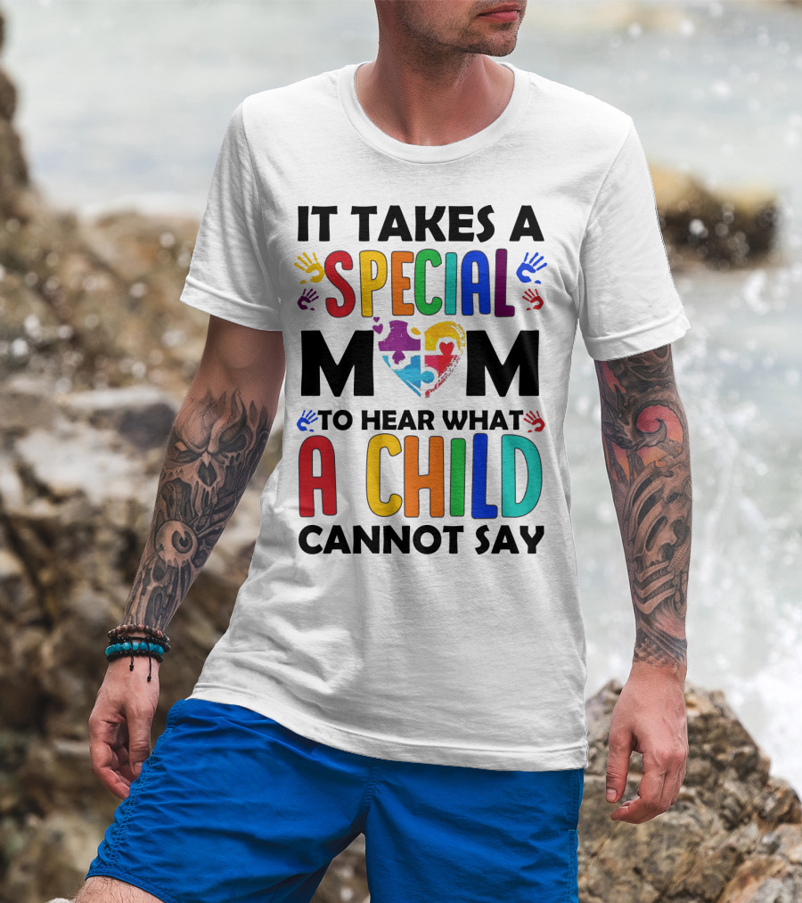 It Takes A Special Mom To Hear What A Child Cannot Say T-Shirt