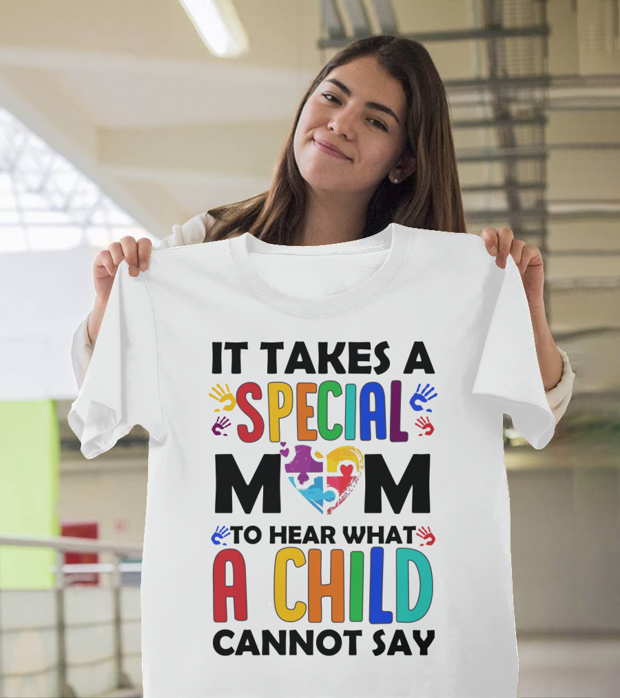 It Takes A Special Mom To Hear What A Child Cannot Say T-Shirt