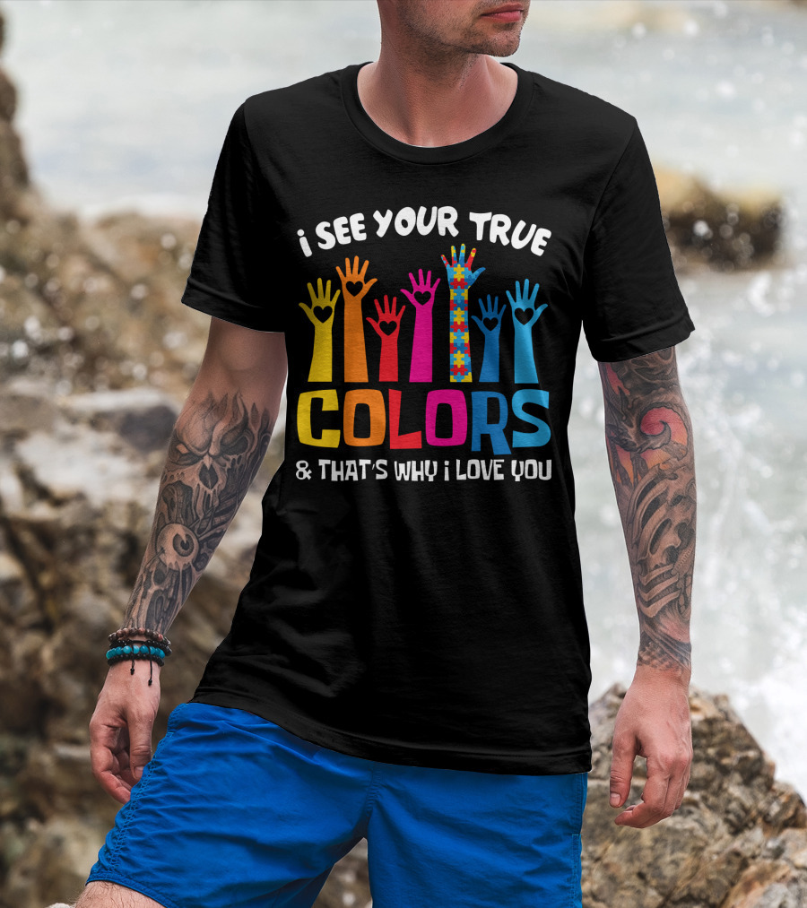 I See Your True Colors And That's Why I Love You Autism Puzzle Hand T-Shirt