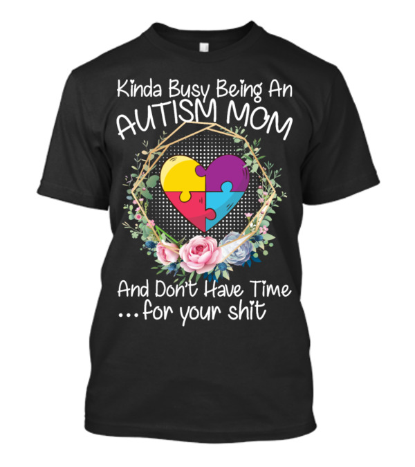 Kinda Busy Being An Autism Mom Heart Puzzle Flowers T-Shirt