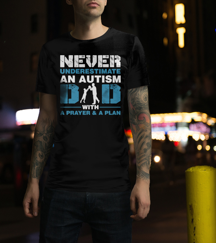 Never Underestimate An Autism Dad With A Prayer And A Plan T-Shirt