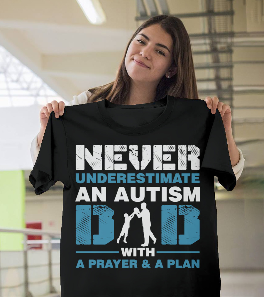 Never Underestimate An Autism Dad With A Prayer And A Plan T-Shirt