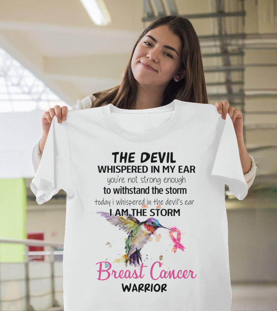 The Devil Whispered In My Ear Breast Cancer Warrior Hummingbird I Am The Storm T-Shirt