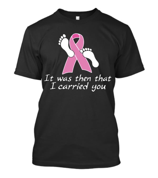 It Was Then That I Carried You Pink Ribbon Footprints T-Shirt