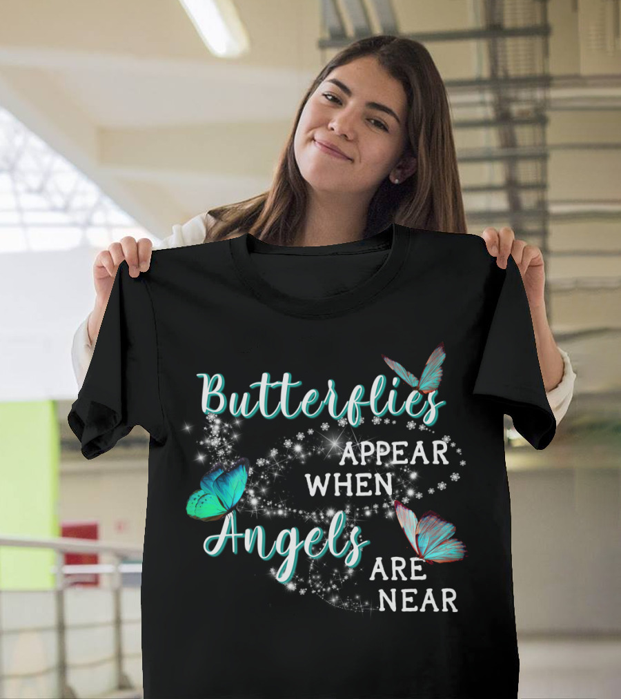 Butterflies Appear When Angels Are Near Butterfly Sparkle T-Shirt