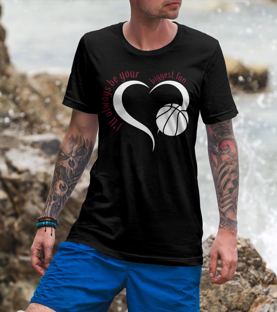 I'll Always Be Your Biggest Fan Basketball Heart T-Shirt