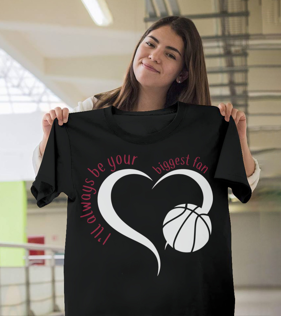 I'll Always Be Your Biggest Fan Basketball Heart T-Shirt