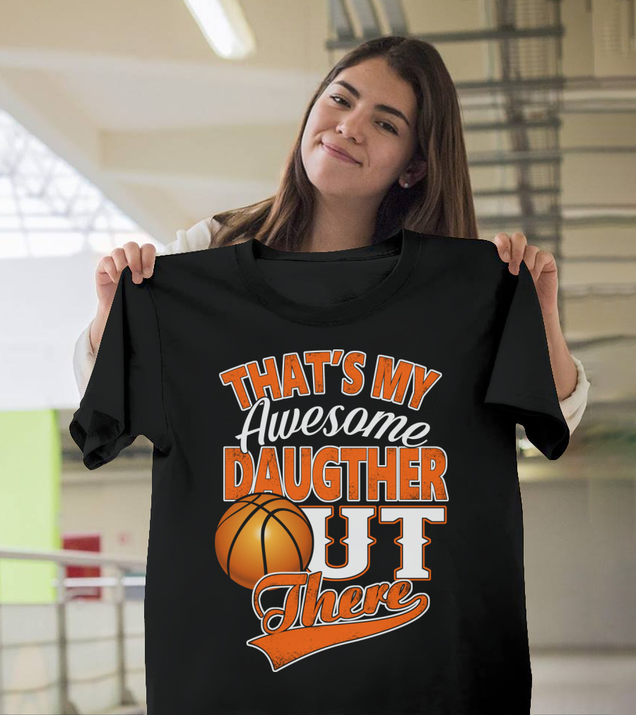 That's My Awesome Daughter Out There Basketball T-Shirt
