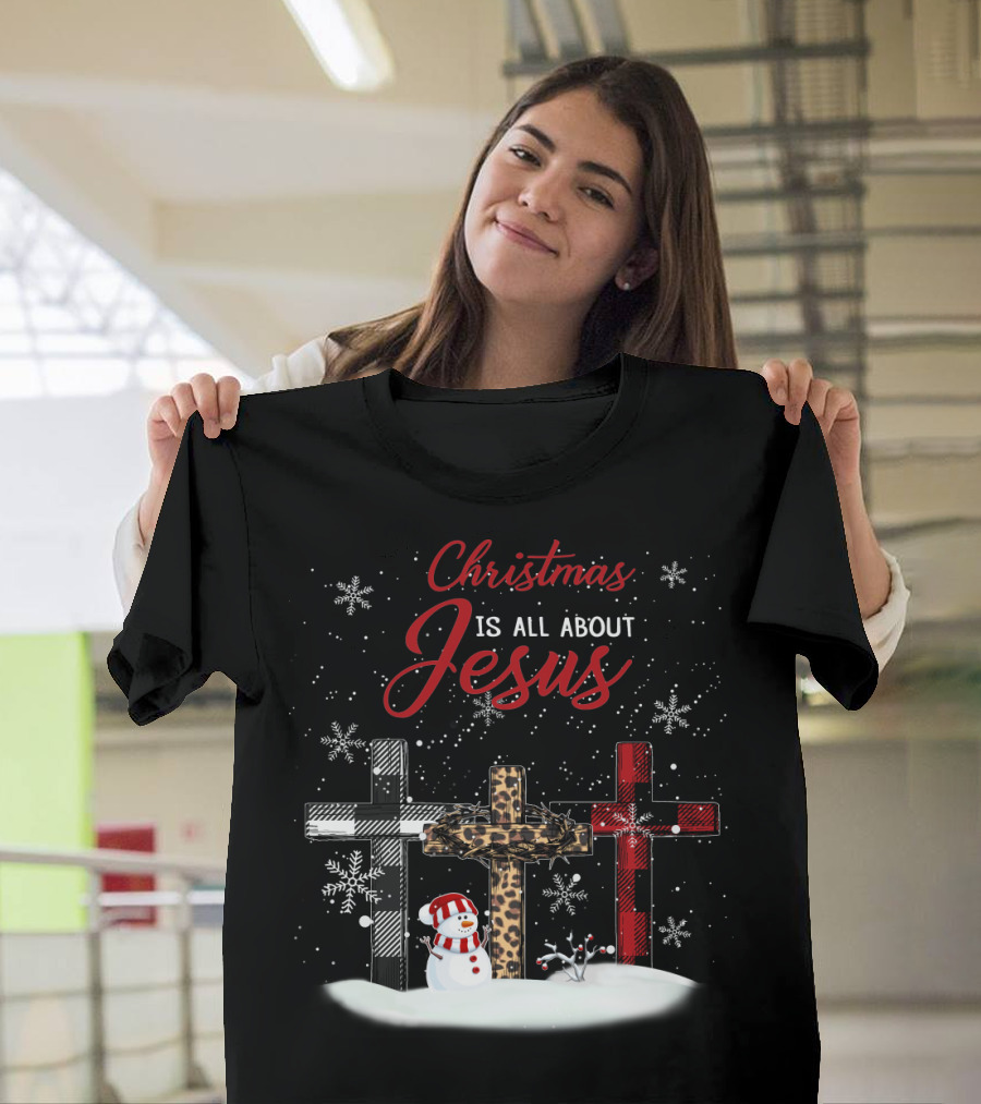 Christmas Is All About Jesus Snowy Crosses And Snowman T-Shirt