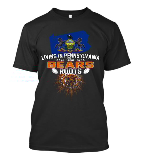 Living In Pennsylvania With Chicago Bears Roots Football Heritage T-Shirt