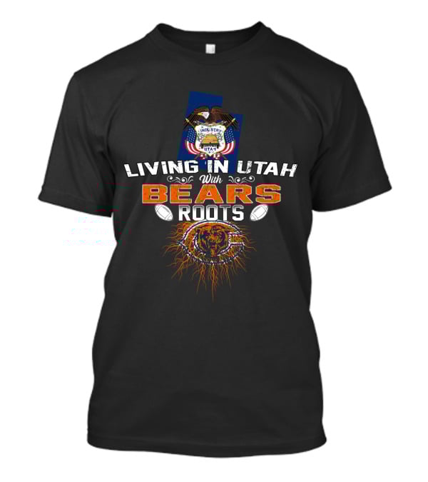 Living In Utah With Chicago Bears Roots And Utah State Seal Football T-Shirt