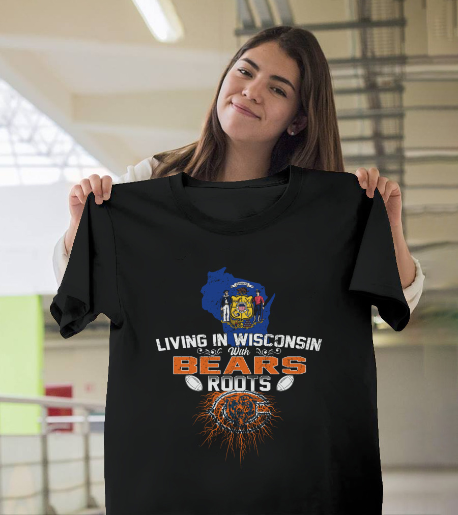 Living In Wisconsin With Bears Roots Wisconsin State Seal Chicago Bears Logo Footballs T-Shirt